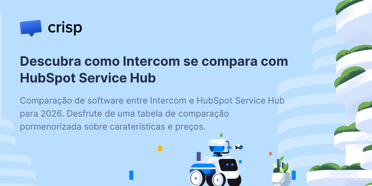 Descubra como Intercom se compara com HubSpot Service Hub - Crisp