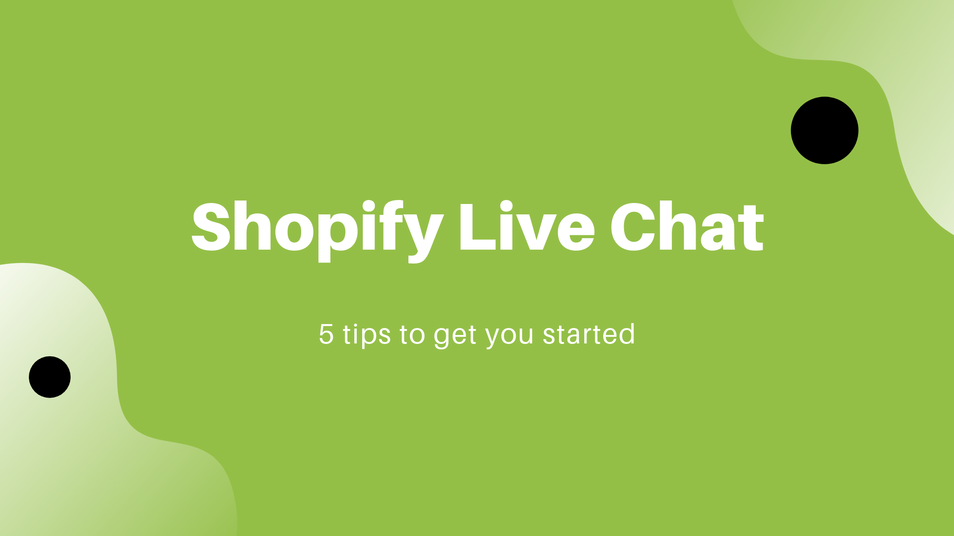 Shopify Live Chat: 5 tips to get you started