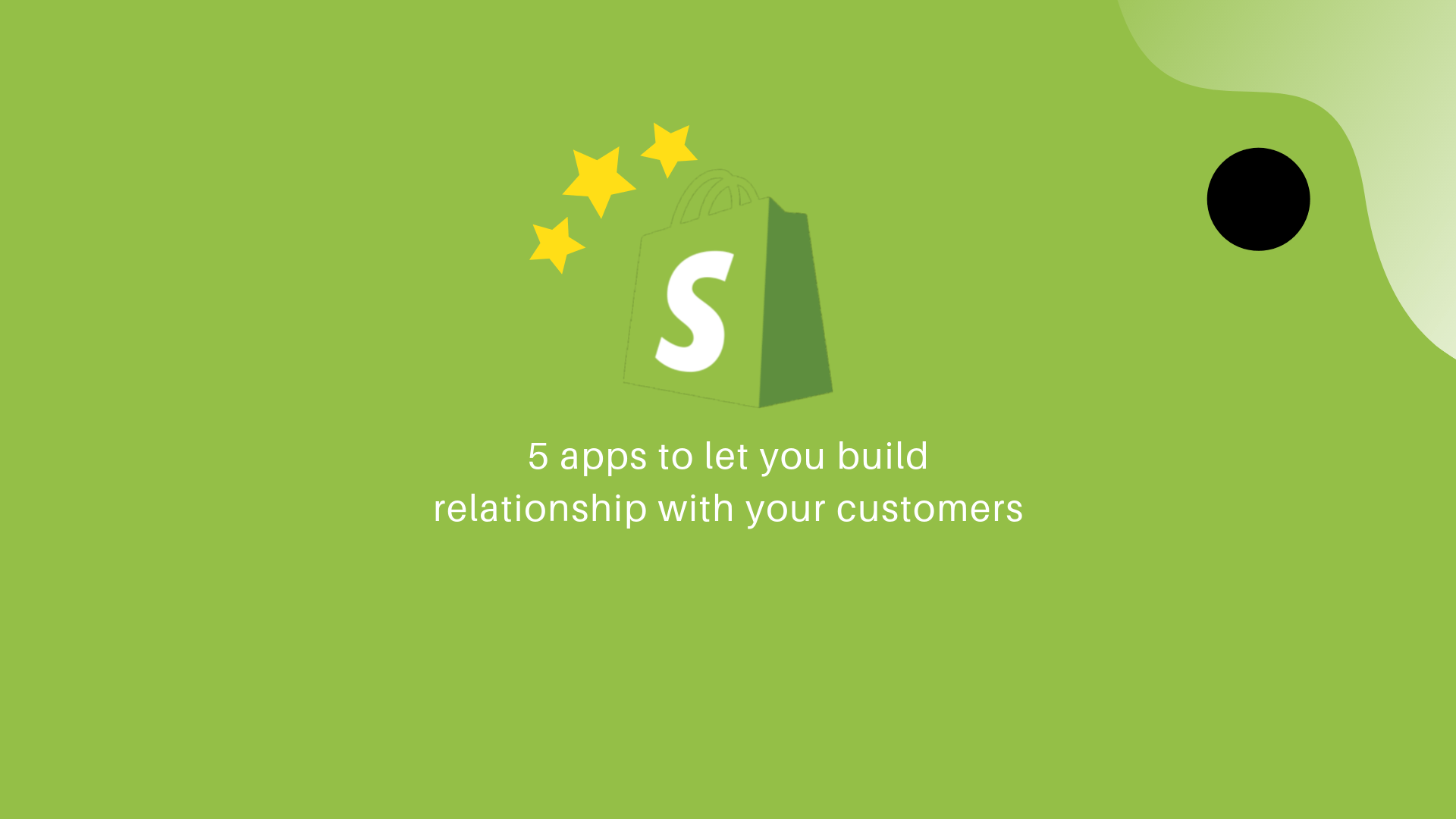 5 Apps on Shopify that Helps Building Relationships with Customers